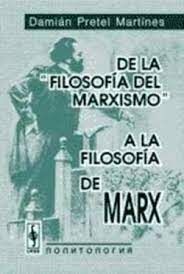 DE LA FILOSOFIA DEL MARXISMO, A LA FILOSOFÍA DE MARX