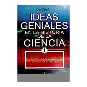 IDEAS GENIALES EN LA HISTORIA DE LA CIENCIA